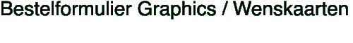 Bestelformulier Graphics / Wenskaarten